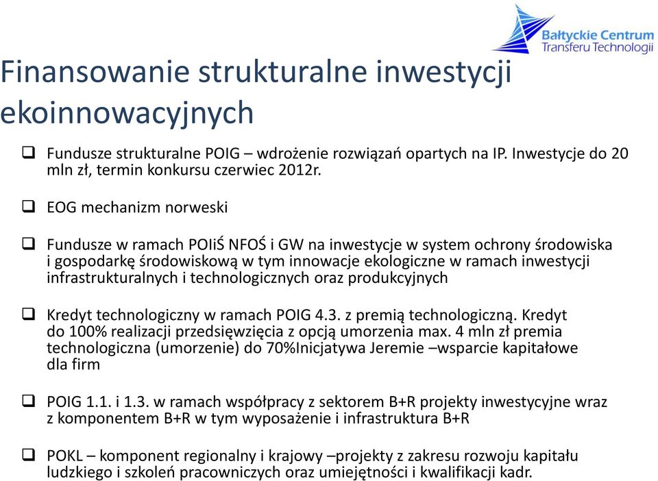 technologicznych oraz produkcyjnych Kredyt technologiczny w ramach POIG 4.3. z premią technologiczną. Kredyt do 100% realizacji przedsięwzięcia z opcją umorzenia max.