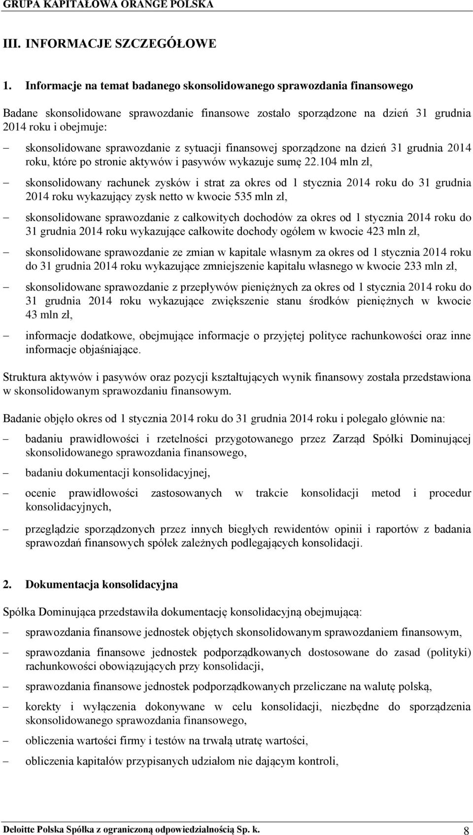 sprawozdanie z sytuacji finansowej sporządzone na dzień 31 grudnia 2014 roku, które po stronie aktywów i pasywów wykazuje sumę 22.