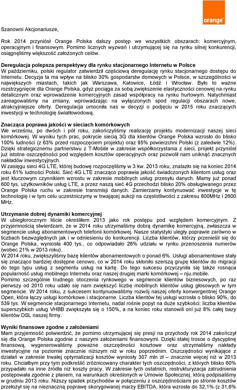 Deregulacja polepsza perspektywy dla rynku stacjonarnego Internetu w Polsce W październiku, polski regulator zatwierdził częściową deregulację rynku stacjonarnego dostępu do Internetu.