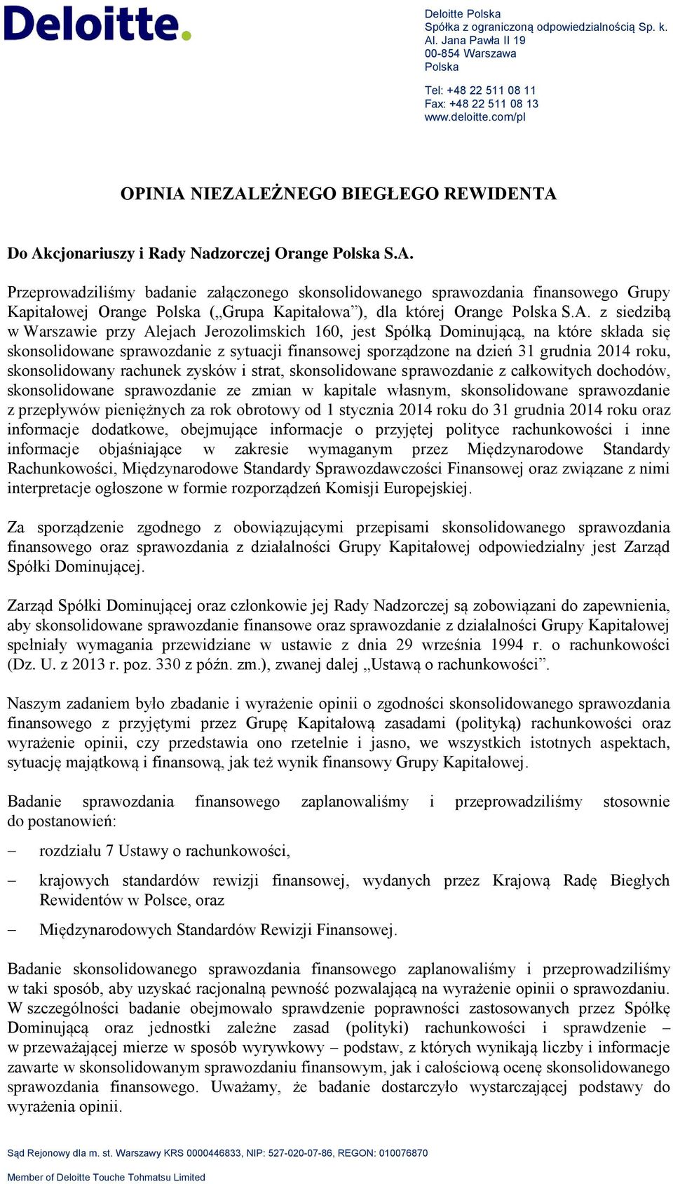 A. z siedzibą w Warszawie przy Alejach Jerozolimskich 160, jest Spółką Dominującą, na które składa się skonsolidowane sprawozdanie z sytuacji finansowej sporządzone na dzień 31 grudnia 2014 roku,