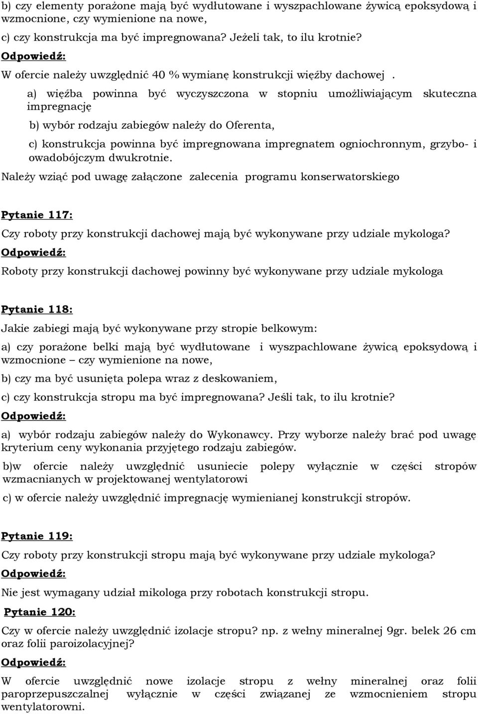 a) więźba powinna być wyczyszczona w stopniu umożliwiającym skuteczna impregnację b) wybór rodzaju zabiegów należy do Oferenta, c) konstrukcja powinna być impregnowana impregnatem ogniochronnym,