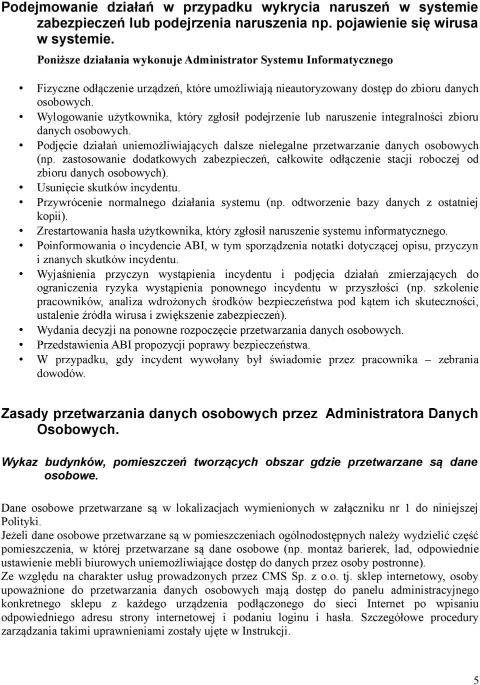 Wylogowanie użytkownika, który zgłosił podejrzenie lub naruszenie integralności zbioru danych osobowych. Podjęcie działań uniemożliwiających dalsze nielegalne przetwarzanie danych osobowych (np.