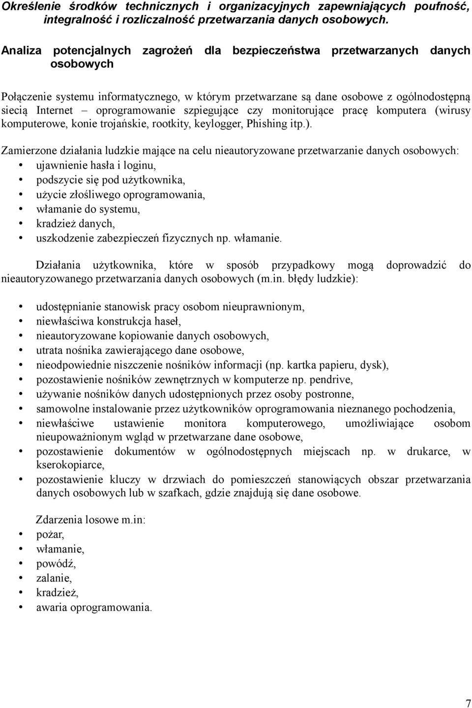 oprogramowanie szpiegujące czy monitorujące pracę komputera (wirusy komputerowe, konie trojańskie, rootkity, keylogger, Phishing itp.).