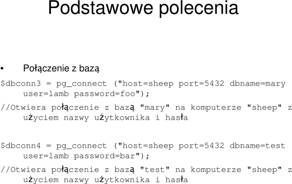 uŝytkownika i hasła $dbconn4 = pg_connect ("host=sheep port=5432 dbname=test user=lamb