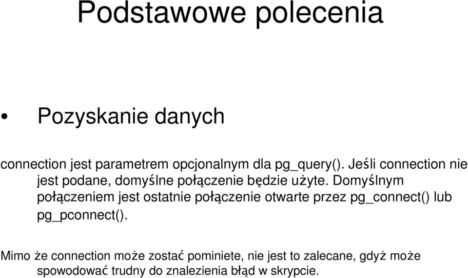 Domyślnym połączeniem jest ostatnie połączenie otwarte przez pg_connect() lub pg_pconnect().