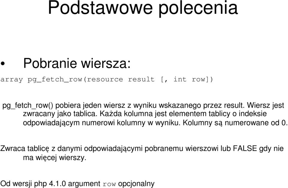 KaŜda kolumna jest elementem tablicy o indeksie odpowiadającym numerowi kolumny w wyniku.