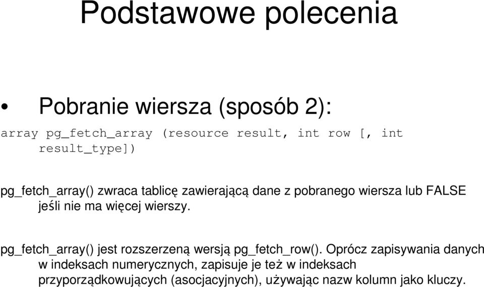 pg_fetch_array() jest rozszerzeną wersją pg_fetch_row().