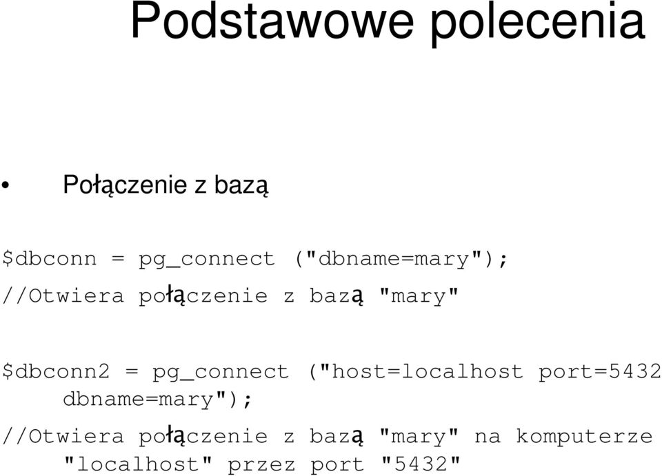 port=5432 dbname=mary"); //Otwiera połączenie z bazą "mary" na