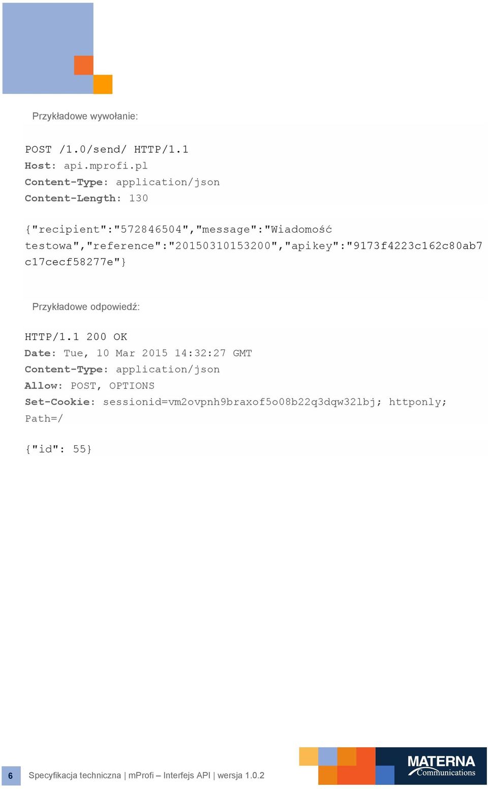 testowa","reference":"20150310153200","apikey":"9173f4223c162c80ab7 c17cecf58277e"} Przykładowe odpowiedź: HTTP/1.
