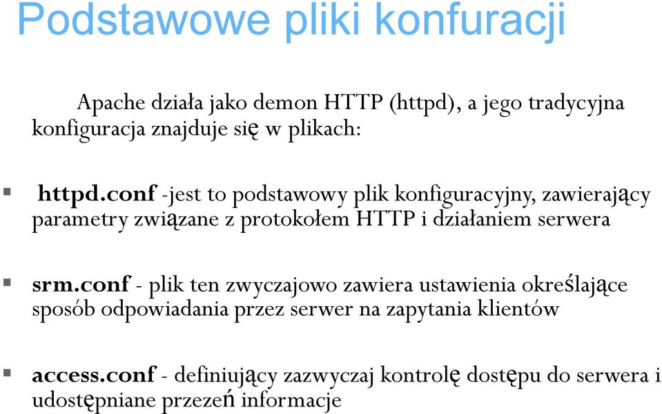 conf -jest to podstawowy plik konfiguracyjny, zawierający parametry związane z protokołem HTTP i działaniem