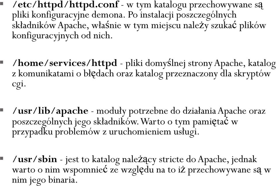 /home/services/httpd - pliki domyślnej strony Apache, katalog z komunikatami o błędach oraz katalog przeznaczony dla skryptów cgi.