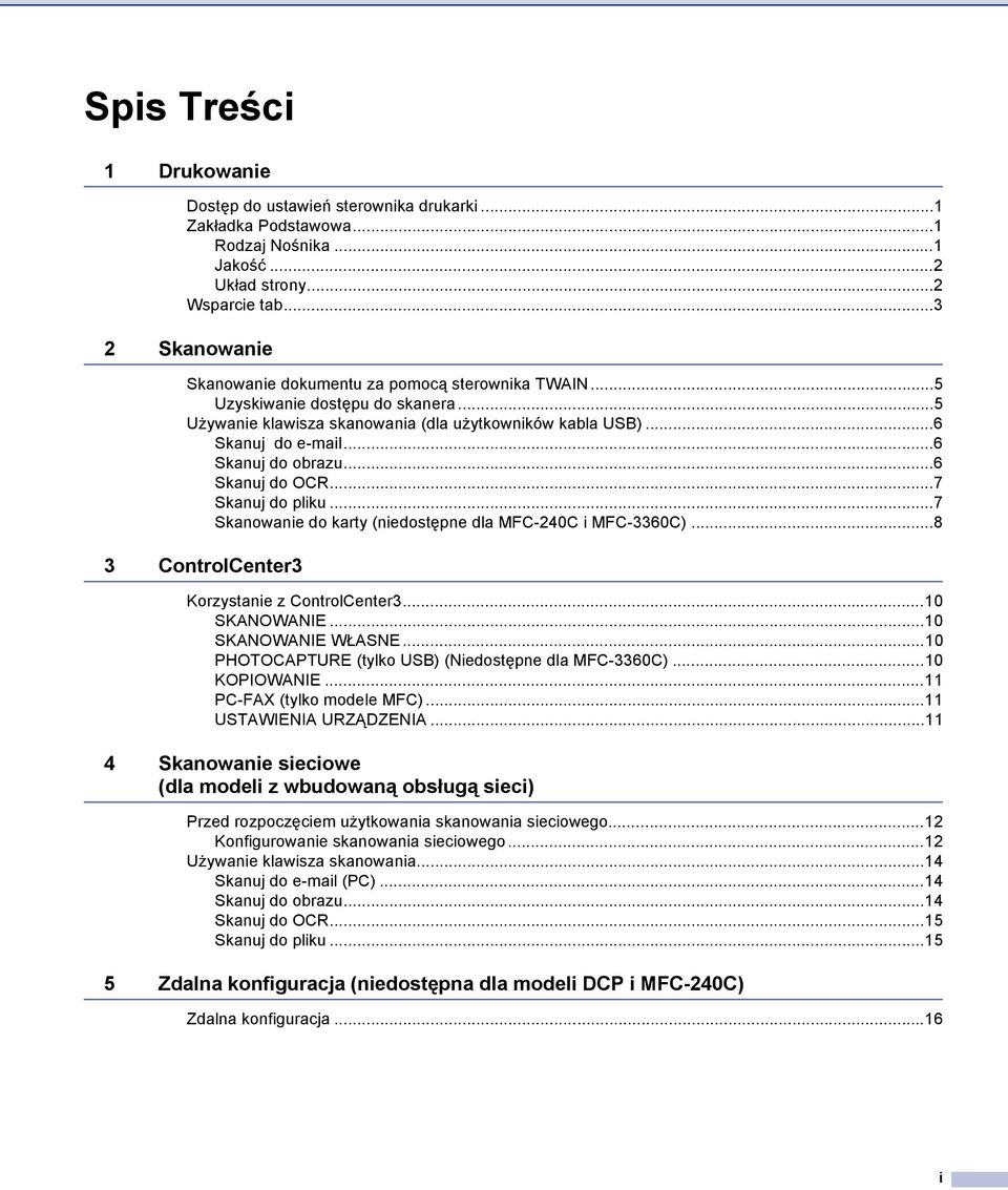 ..6 Skanuj do obrazu...6 Skanuj do OCR...7 Skanuj do pliku...7 Skanowanie do karty (niedostępne dla MFC-240C i MFC-3360C)...8 3 ControlCenter3 Korzystanie z ControlCenter3...10 SKANOWANIE.