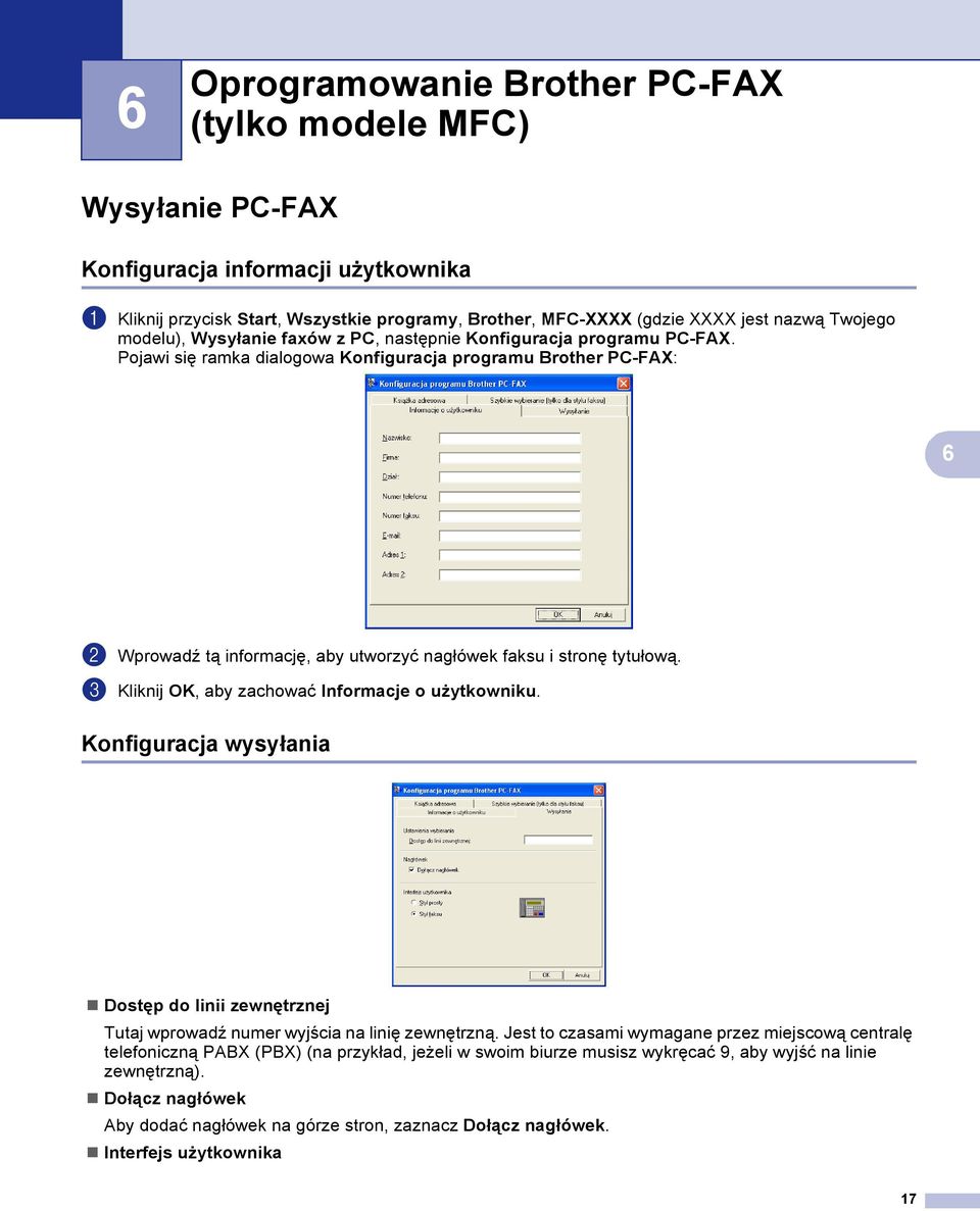 Pojawi się ramka dialogowa Konfiguracja programu Brother PC-FAX: 6 b Wprowadź tą informację, aby utworzyć nagłówek faksu i stronę tytułową. c Kliknij OK, aby zachować Informacje o użytkowniku.