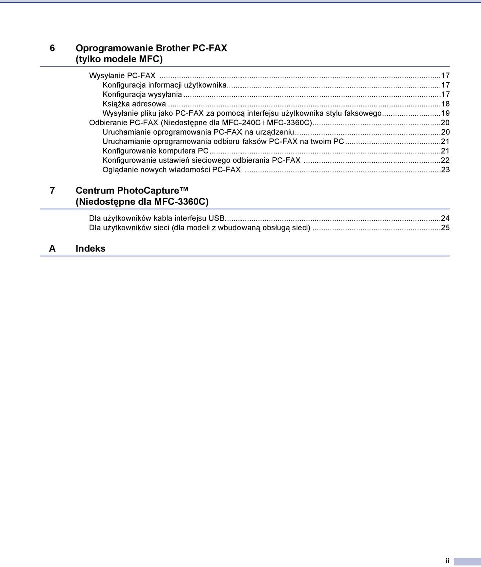 ..20 Uruchamianie oprogramowania PC-FAX na urządzeniu...20 Uruchamianie oprogramowania odbioru faksów PC-FAX na twoim PC...21 Konfigurowanie komputera PC.