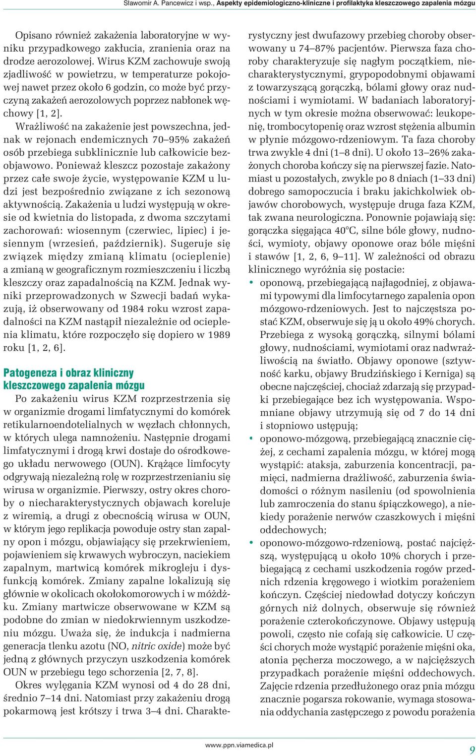 Wirus KZM zachowuje swoją zjadliwość w powietrzu, w temperaturze pokojowej nawet przez około 6 godzin, co może być przyczyną zakażeń aerozolowych poprzez nabłonek węchowy [1, 2].