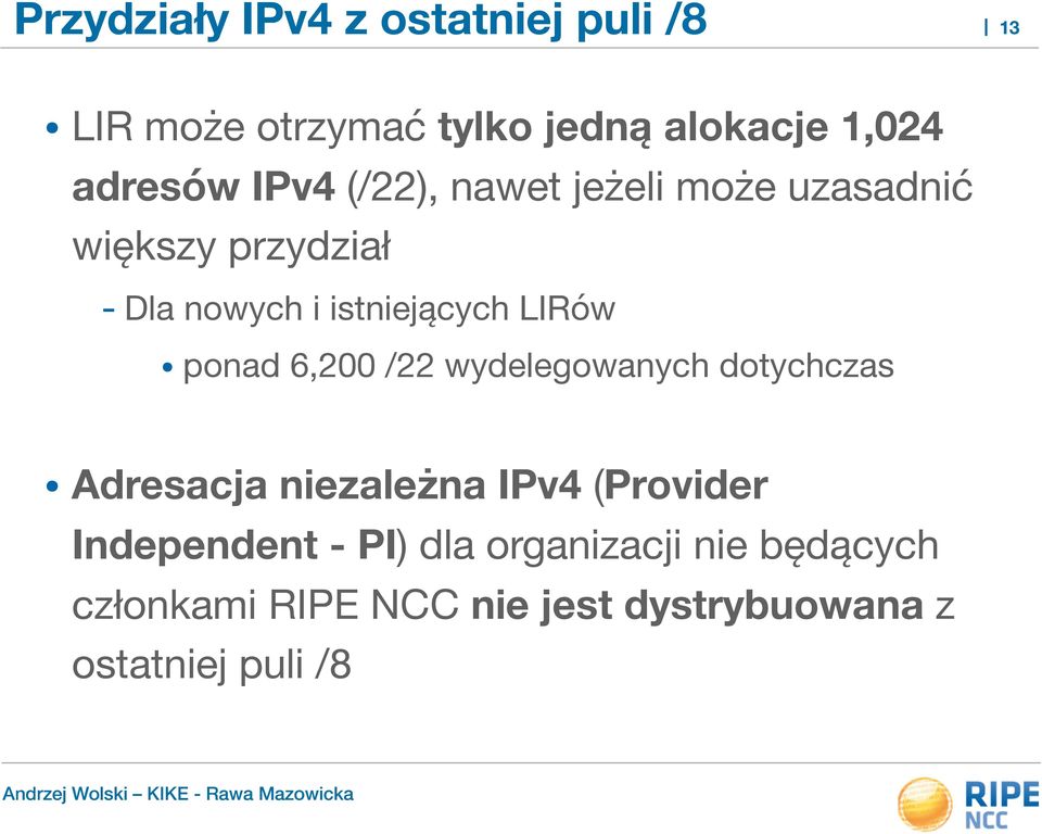 ponad 6,200 /22 wydelegowanych dotychczas Adresacja niezależna IPv4 (Provider Independent -