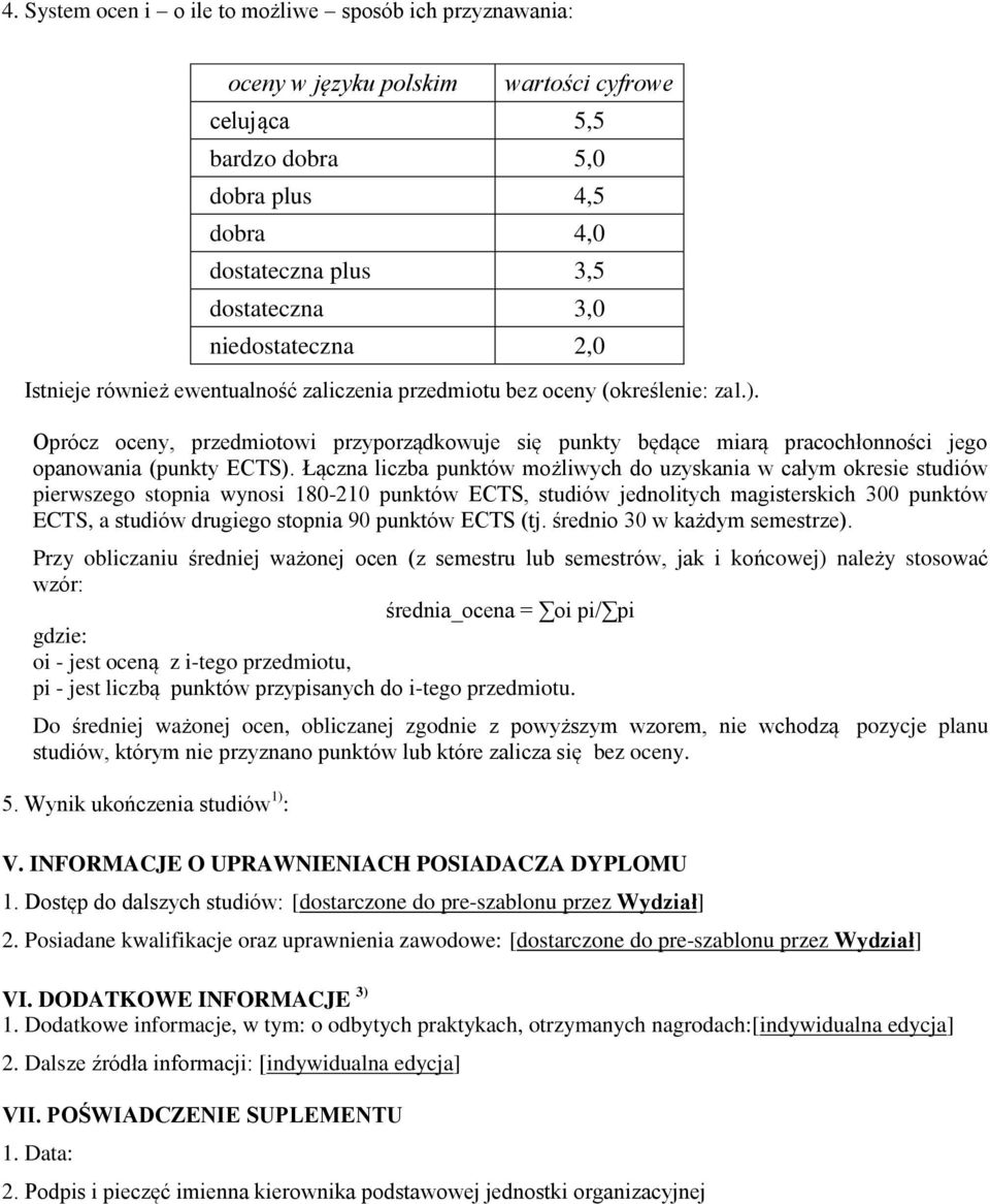 Oprócz oceny, przedmiotowi przyporządkowuje się punkty będące miarą pracochłonności jego opanowania (punkty ECTS).