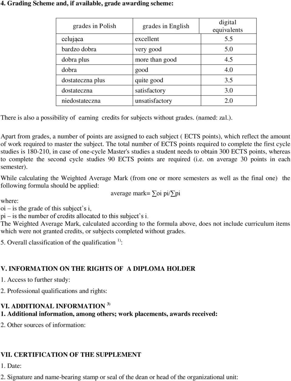 ). Apart from grades, a number of points are assigned to each subject ( ECTS points), which reflect the amount of work required to master the subject.