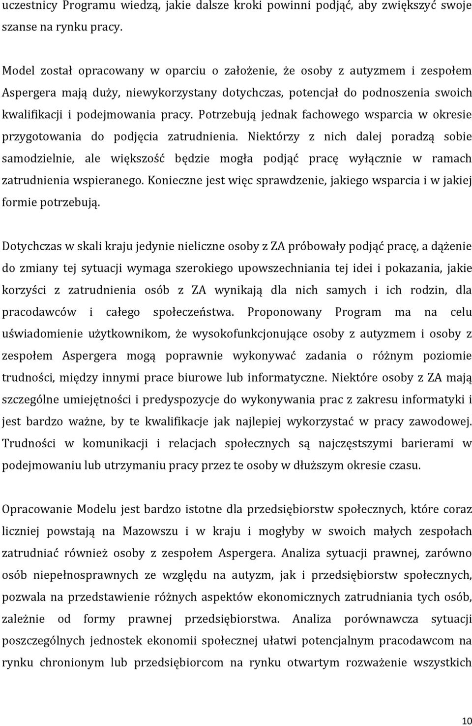 Potrzebują jednak fachowego wsparcia w okresie przygotowania do podjęcia zatrudnienia.