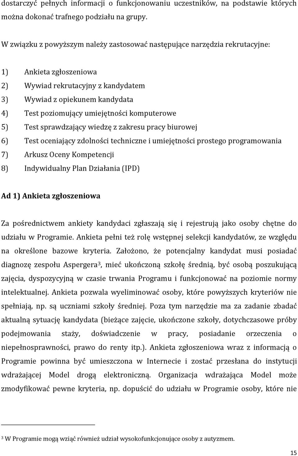 umiejętności komputerowe 5) Test sprawdzający wiedzę z zakresu pracy biurowej 6) Test oceniający zdolności techniczne i umiejętności prostego programowania 7) Arkusz Oceny Kompetencji 8) Indywidualny