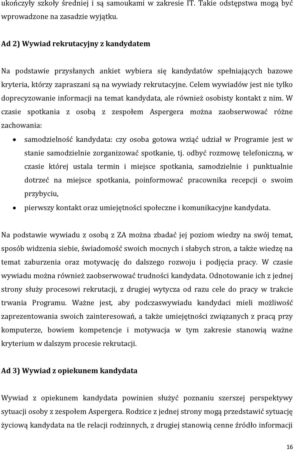 Celem wywiadów jest nie tylko doprecyzowanie informacji na temat kandydata, ale również osobisty kontakt z nim.