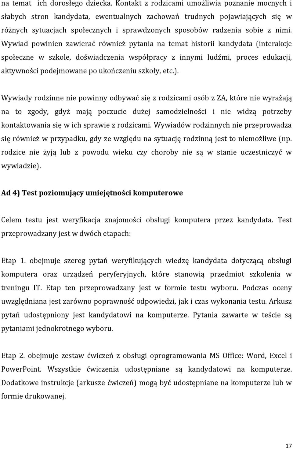 nimi. Wywiad powinien zawierać również pytania na temat historii kandydata (interakcje społeczne w szkole, doświadczenia współpracy z innymi ludźmi, proces edukacji, aktywności podejmowane po