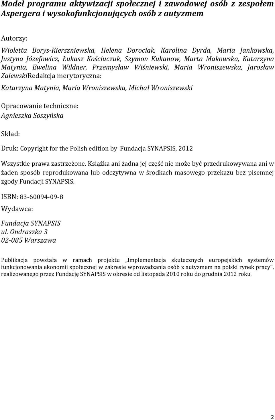 merytoryczna: Katarzyna Matynia, Maria Wroniszewska, Michał Wroniszewski Opracowanie techniczne: Agnieszka Soszyńska Skład: Druk: Copyright for the Polish edition by Fundacja SYNAPSIS, 2012 Wszystkie