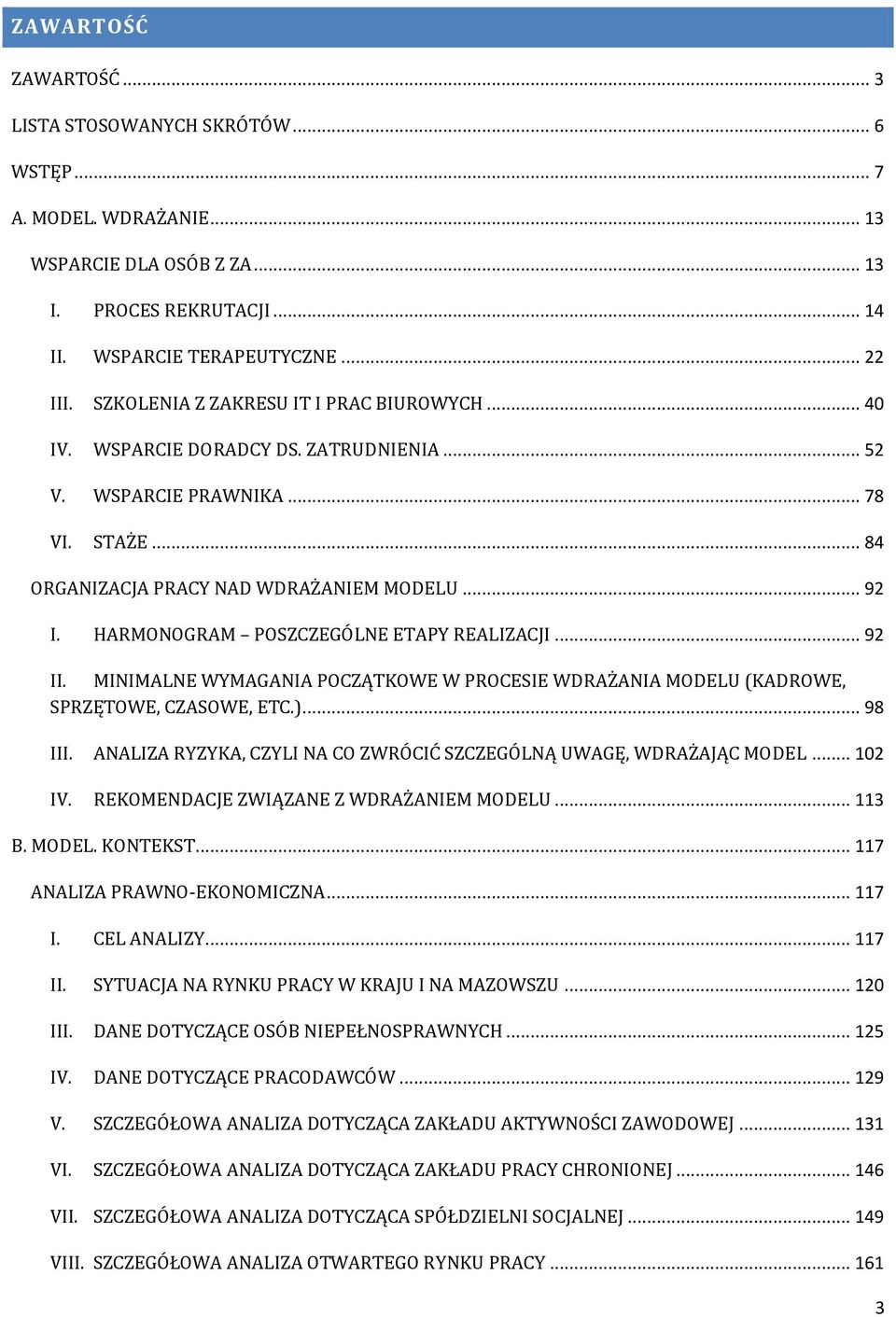 HARMONOGRAM POSZCZEGÓLNE ETAPY REALIZACJI... 92 II. MINIMALNE WYMAGANIA POCZĄTKOWE W PROCESIE WDRAŻANIA MODELU (KADROWE, SPRZĘTOWE, CZASOWE, ETC.)... 98 III.