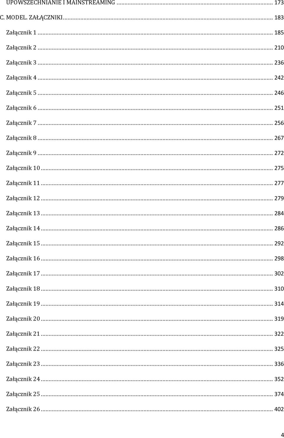 .. 277 Załącznik 12... 279 Załącznik 13... 284 Załącznik 14... 286 Załącznik 15... 292 Załącznik 16... 298 Załącznik 17... 302 Załącznik 18.