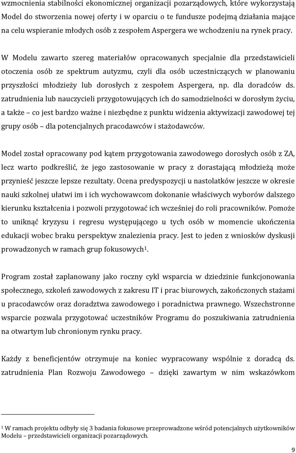 W Modelu zawarto szereg materiałów opracowanych specjalnie dla przedstawicieli otoczenia osób ze spektrum autyzmu, czyli dla osób uczestniczących w planowaniu przyszłości młodzieży lub dorosłych z