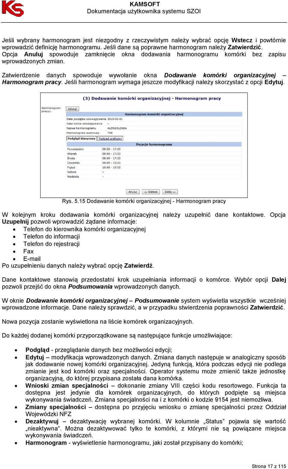 Jeśli harmonogram wymaga jeszcze modyfikacji należy skorzystać z opcji Edytuj. Rys. 5.