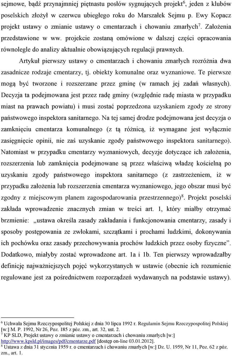 projekcie zostaną omówione w dalszej części opracowania równolegle do analizy aktualnie obowiązujących regulacji prawnych.