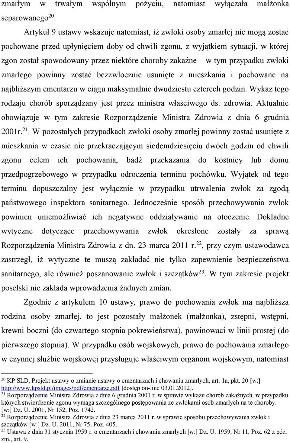 choroby zakaźne w tym przypadku zwłoki zmarłego powinny zostać bezzwłocznie usunięte z mieszkania i pochowane na najbliższym cmentarzu w ciągu maksymalnie dwudziestu czterech godzin.