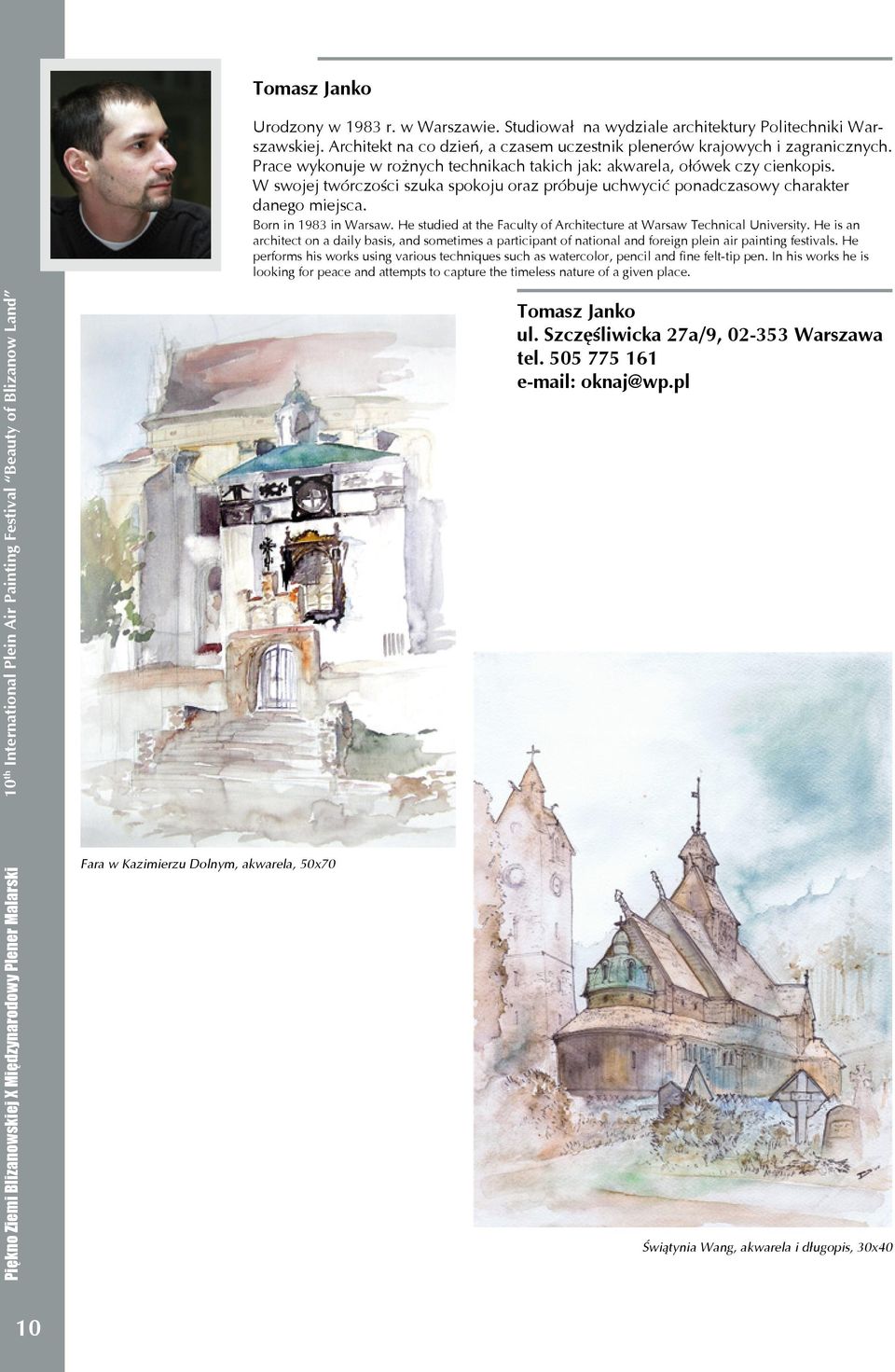 He studied at the Faculty of Architecture at Warsaw Technical University. He is an architect on a daily basis, and sometimes a participant of national and foreign plein air painting festivals.