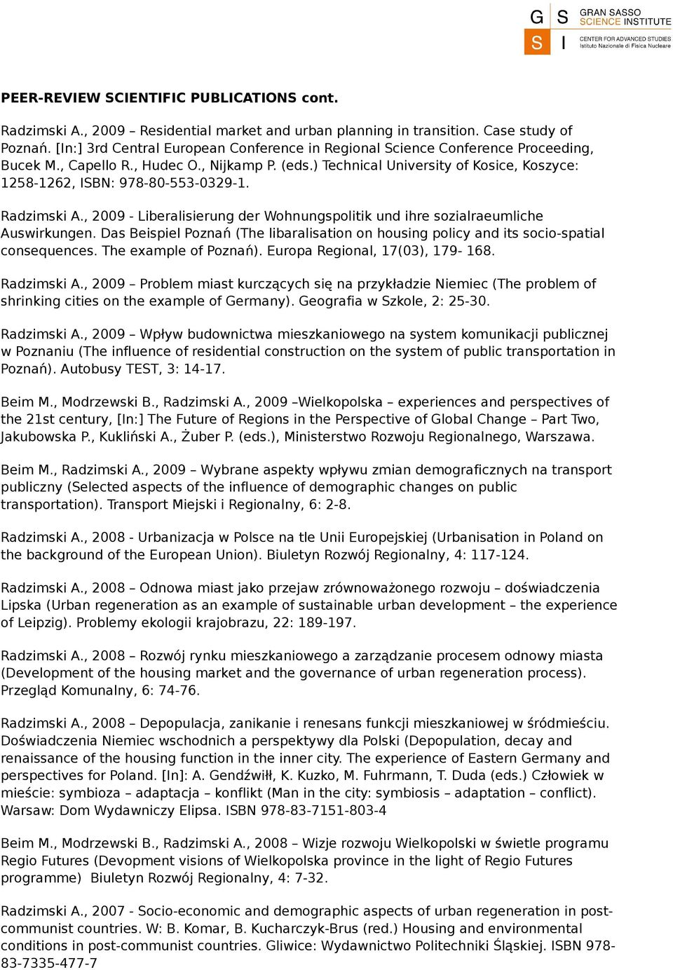 ) Technical University of Kosice, Koszyce: 1258-1262, ISBN: 978-80-553-0329-1. Radzimski A., 2009 - Liberalisierung der Wohnungspolitik und ihre sozialraeumliche Auswirkungen.