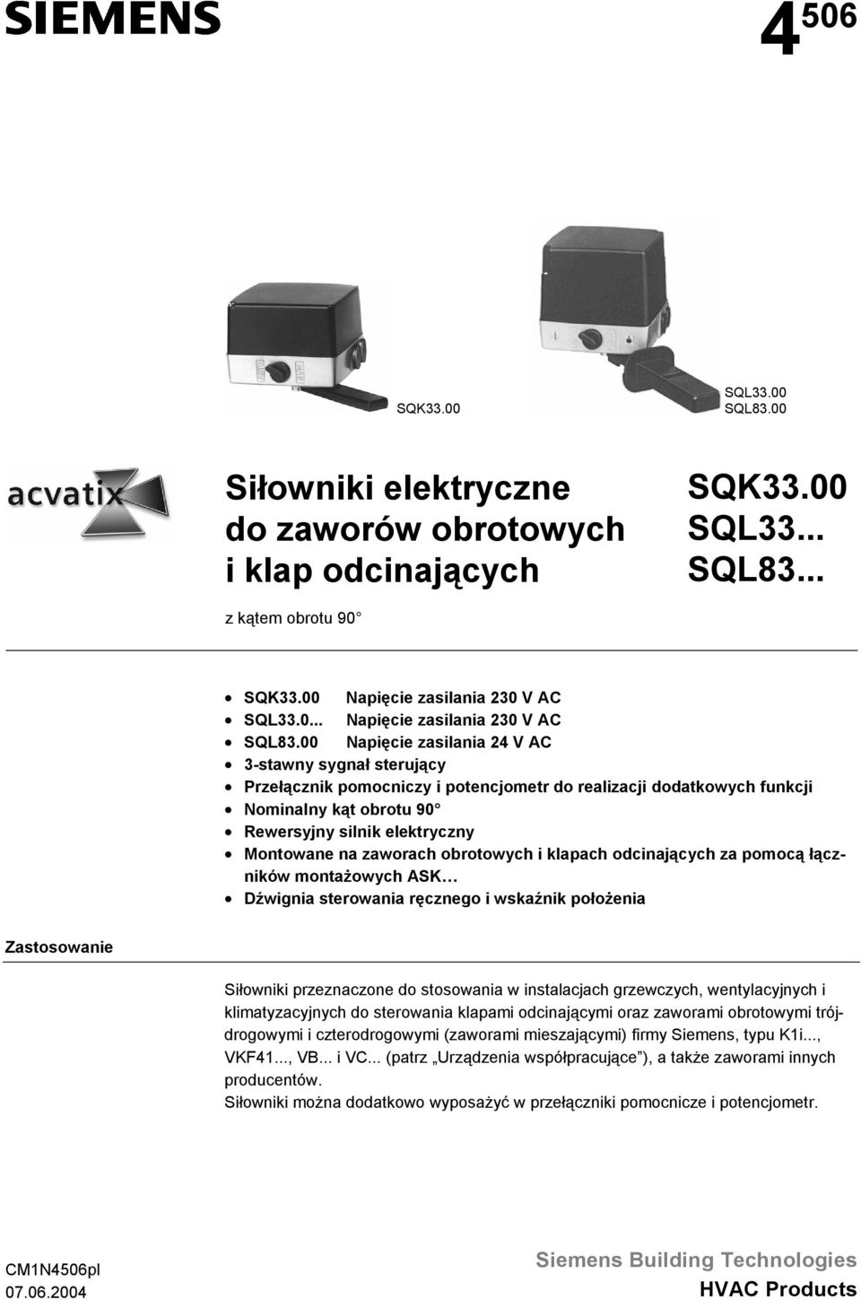 obrotowych i klapach odcinających za pomocą łączników montażowych ASK Dźwignia sterowania ręcznego i wskaźnik położenia Zastosowanie Siłowniki przeznaczone do stosowania w instalacjach grzewczych,