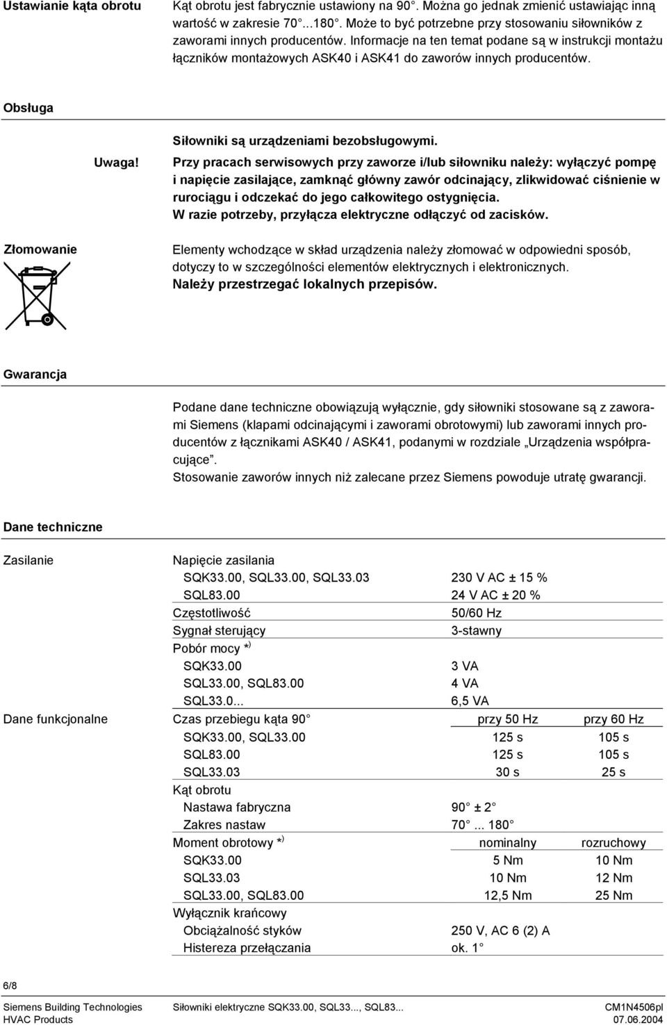 Informacje na ten temat podane są w instrukcji montażu łączników montażowych ASK40 i ASK41 do zaworów innych producentów. Obsługa Uwaga! Siłowniki są urządzeniami bezobsługowymi.