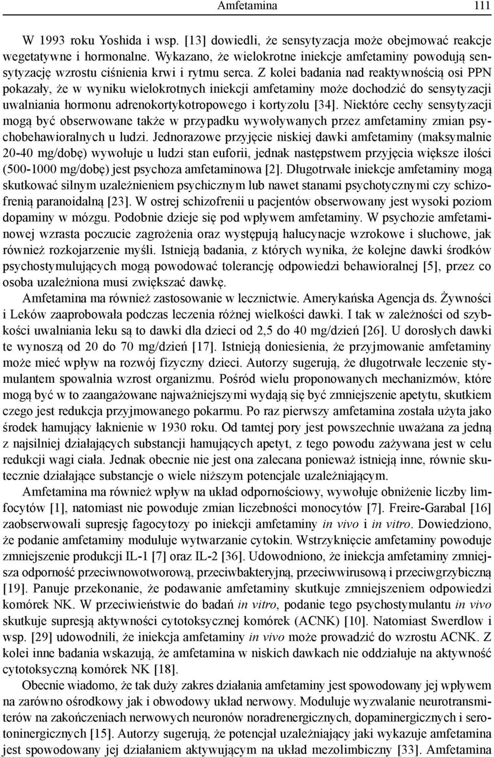 Z kolei badania nad reaktywnością osi PPN pokazały, że w wyniku wielokrotnych iniekcji amfetaminy może dochodzić do sensytyzacji uwalniania hormonu adrenokortykotropowego i kortyzolu [34].