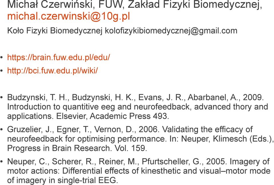 , Egner, T., Vernon, D., 2006. Validating the efficacy of neurofeedback for optimising performance. In: Neuper, Klimesch (Eds.), Progress in Brain Research. Vol. 159. Neuper, C.