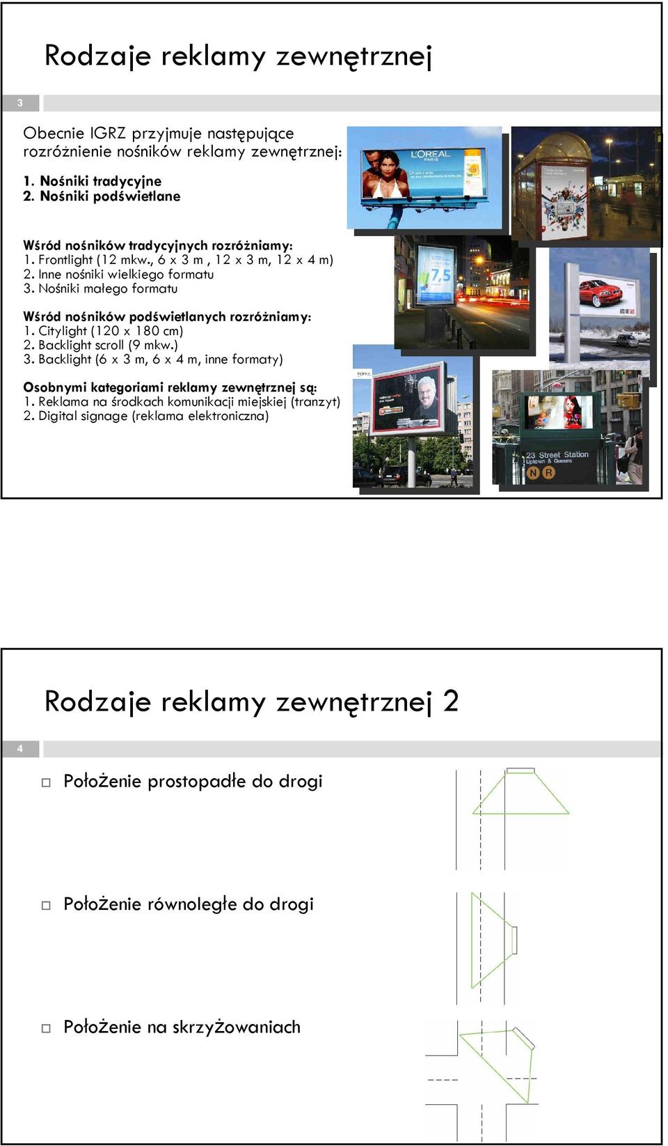 Nośniki małego formatu Wśród nośników podświetlanych rozróżniamy: 1. Citylight (120 x 180 cm) 2. Backlight scroll (9 mkw.) 3.