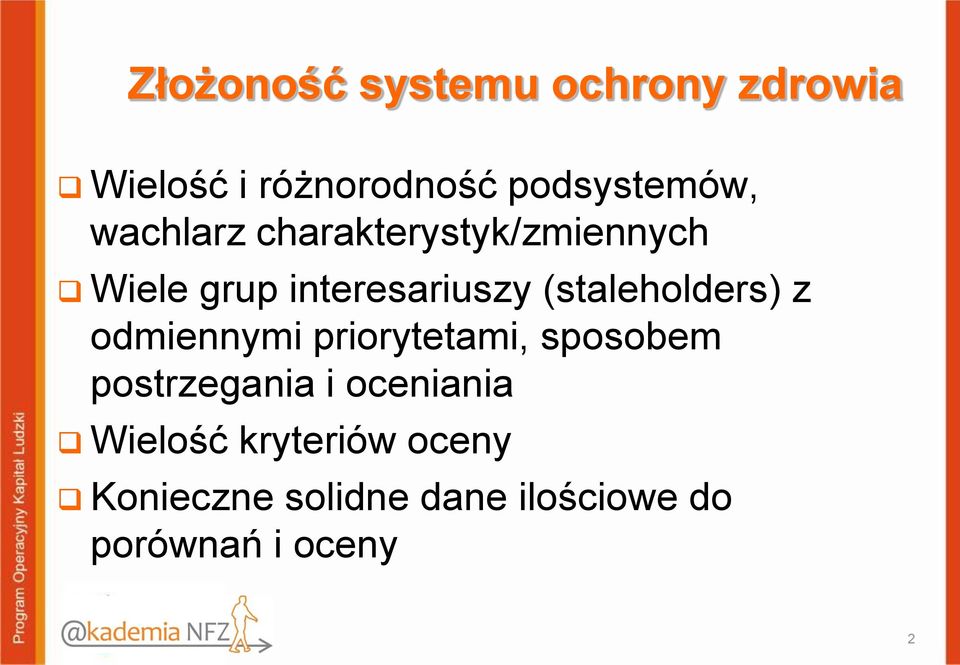 (staleholders) z odmiennymi priorytetami, sposobem postrzegania i
