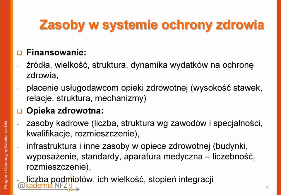 (liczba, struktura wg zawodów i specjalności, kwalifikacje, rozmieszczenie), - infrastruktura i inne zasoby w opiece