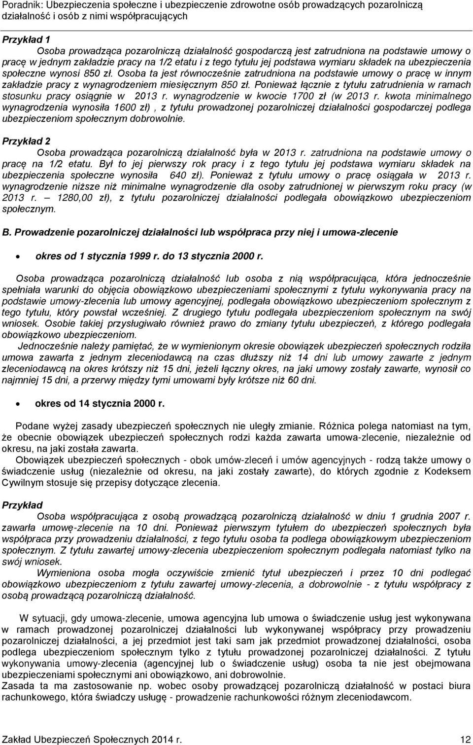 Ponieważ łącznie z tytułu zatrudnienia w ramach stosunku pracy osiągnie w 2013 r. wynagrodzenie w kwocie 1700 zł (w 2013 r.