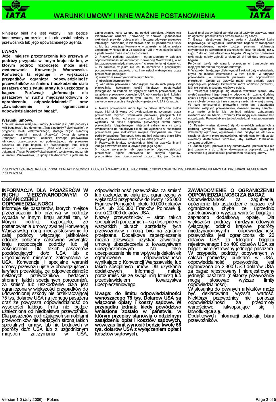 Konwencja ta reguluje i w większości przypadków ogranicza odpowiedzialność przewoźników za śmierć i uszkodzenie ciała pasażera oraz z tytułu utraty lub uszkodzenia bagażu.