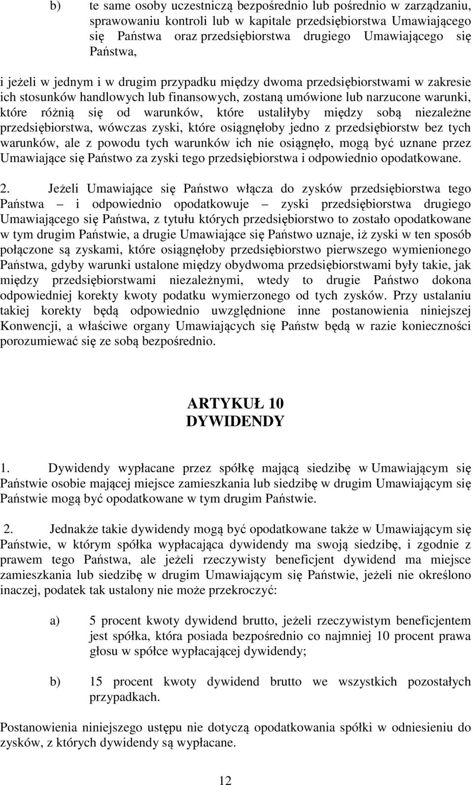 warunków, które ustaliłyby między sobą niezależne przedsiębiorstwa, wówczas zyski, które osiągnęłoby jedno z przedsiębiorstw bez tych warunków, ale z powodu tych warunków ich nie osiągnęło, mogą być