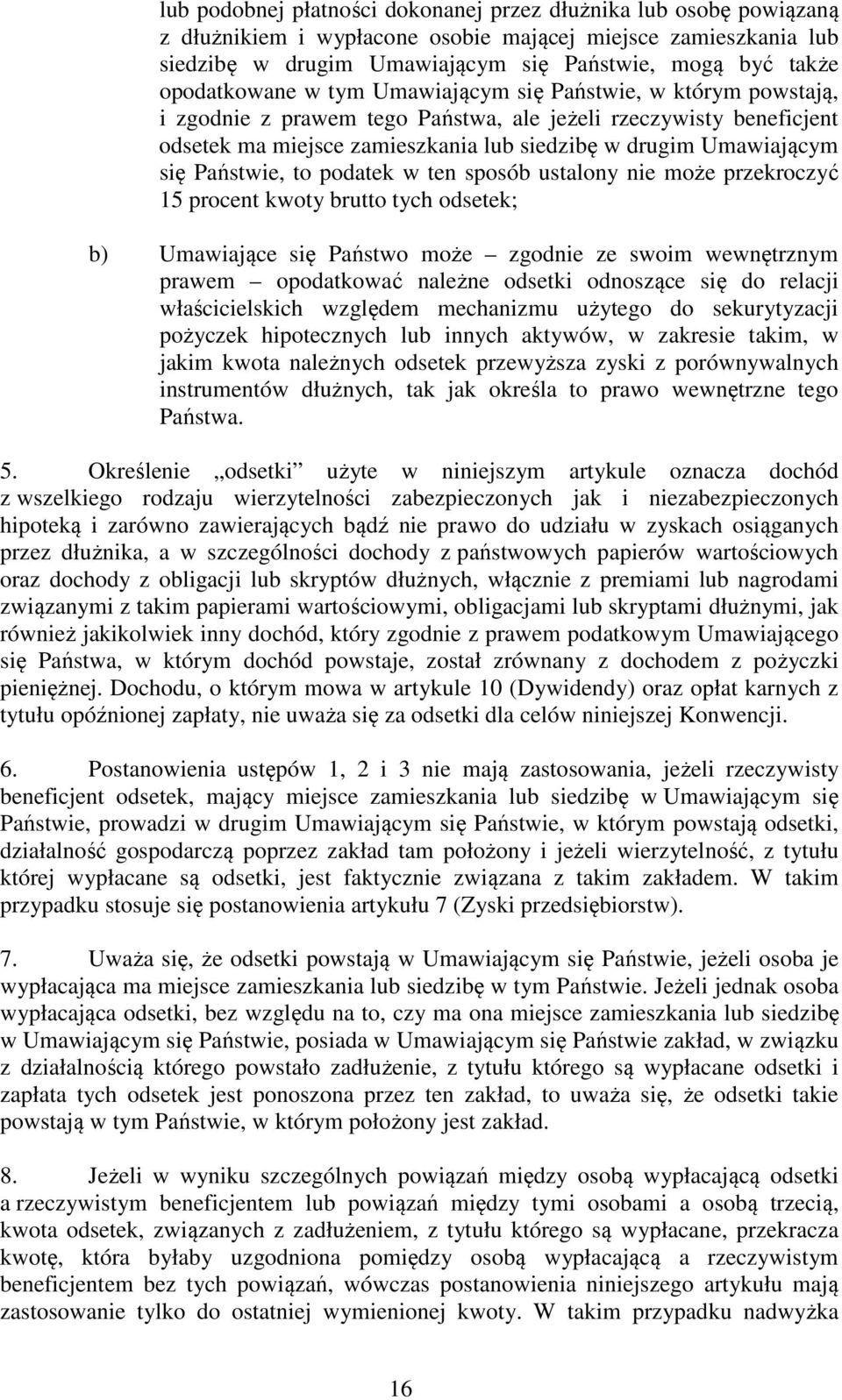 się Państwie, to podatek w ten sposób ustalony nie może przekroczyć 15 procent kwoty brutto tych odsetek; b) Umawiające się Państwo może zgodnie ze swoim wewnętrznym prawem opodatkować należne