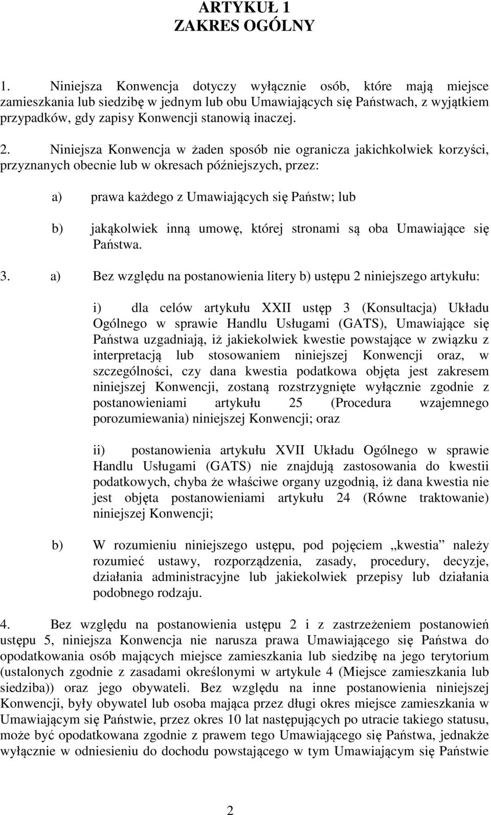 Niniejsza Konwencja w żaden sposób nie ogranicza jakichkolwiek korzyści, przyznanych obecnie lub w okresach późniejszych, przez: a) prawa każdego z Umawiających się Państw; lub b) jakąkolwiek inną