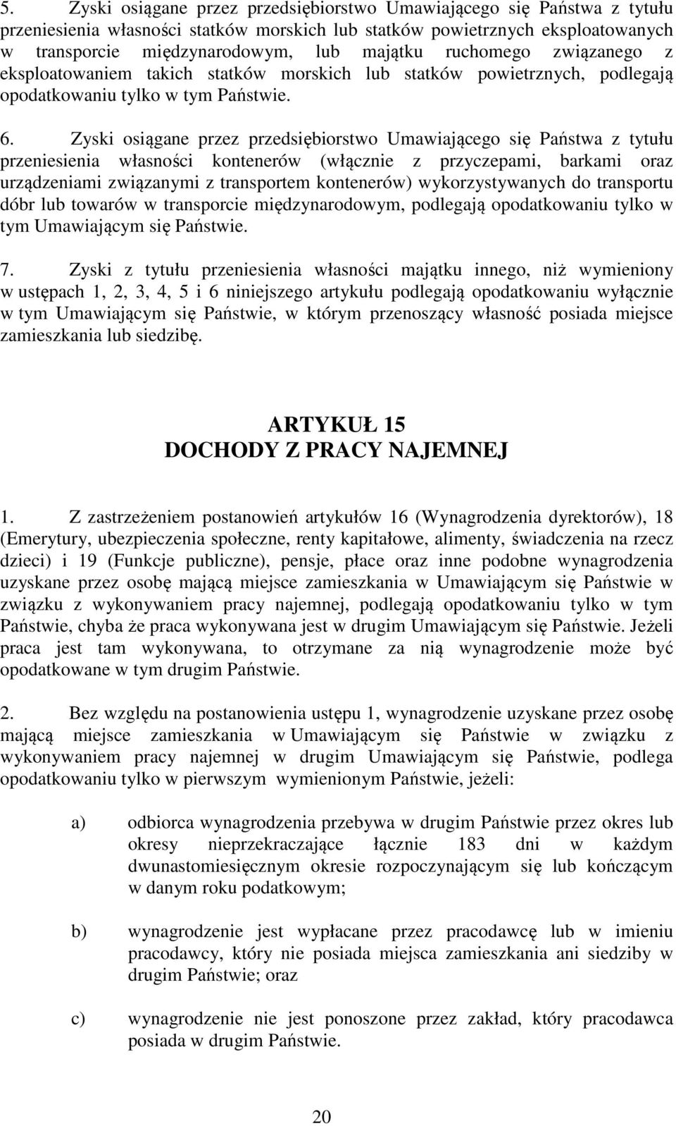 Zyski osiągane przez przedsiębiorstwo Umawiającego się Państwa z tytułu przeniesienia własności kontenerów (włącznie z przyczepami, barkami oraz urządzeniami związanymi z transportem kontenerów)