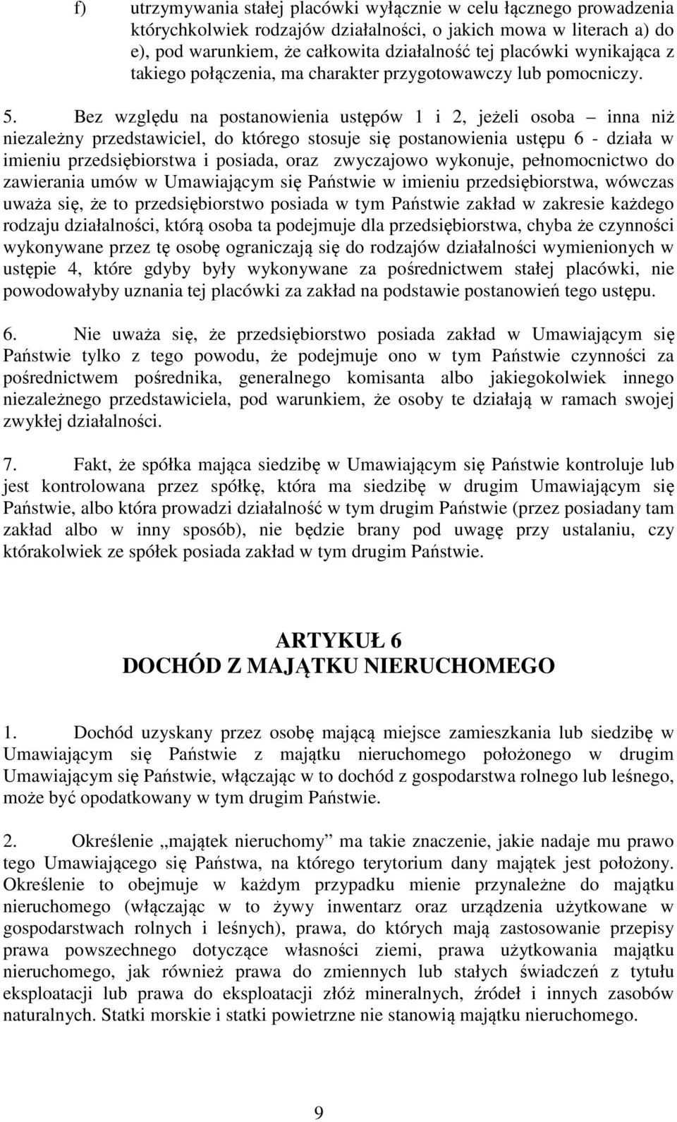 Bez względu na postanowienia ustępów 1 i 2, jeżeli osoba inna niż niezależny przedstawiciel, do którego stosuje się postanowienia ustępu 6 - działa w imieniu przedsiębiorstwa i posiada, oraz