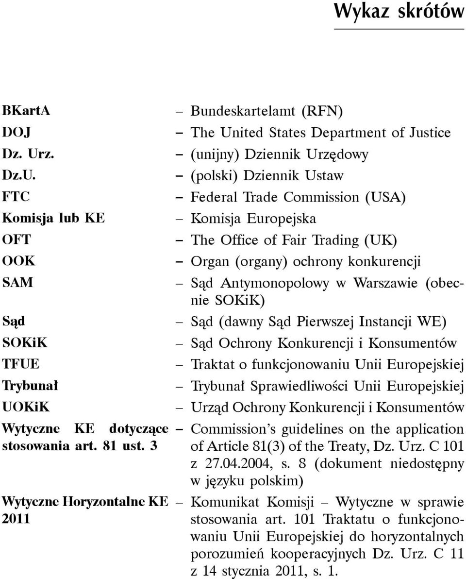 Office of Fair Trading (UK) Organ (organy) ochrony konkurencji Sąd Antymonopolowy w Warszawie (obecnie SOKiK) Sąd (dawny Sąd Pierwszej Instancji WE) Sąd Ochrony Konkurencji i Konsumentów Traktat o